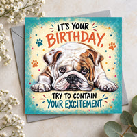 Funny English Bulldog birthday card featuring a sleepy Bulldog lying down with It's Your Birthday Try to Contain Your Excitement message.