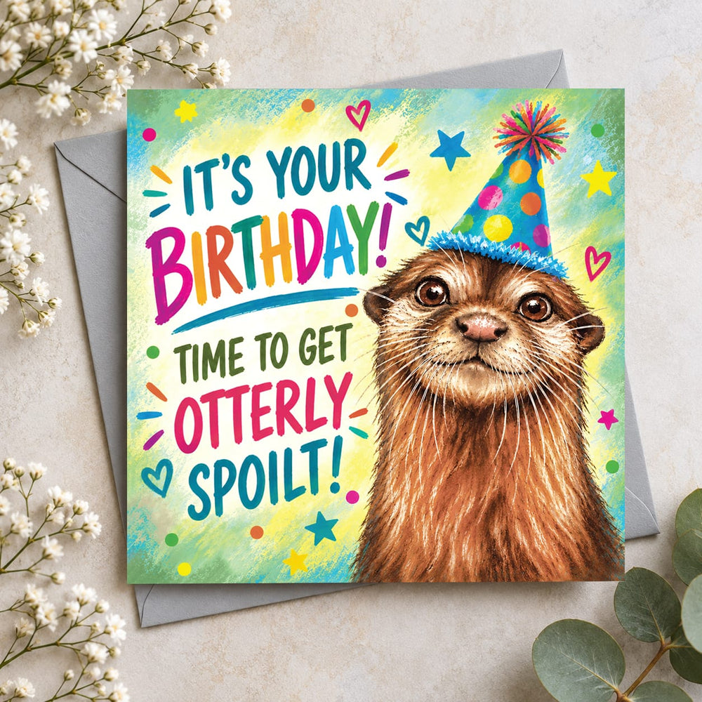 Funny otter birthday card featuring a cute brown otter wearing a colourful party hat with It's Your Birthday Time to Get Otterly Spoilt message.